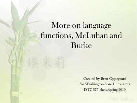 More on language functions, McLuhan and Burke Created by Brett Oppegaard for Washington State University's DTC 375 class, spring 2010.