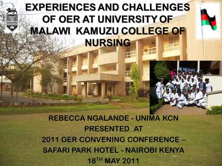 1 REBECCA NGALANDE - UNIMA KCN PRESENTED AT 2011 OER CONVENING CONFERENCE – SAFARI PARK HOTEL - NAIROBI KENYA 18 TH MAY 2011 EXPERIENCES AND CHALLENGES.