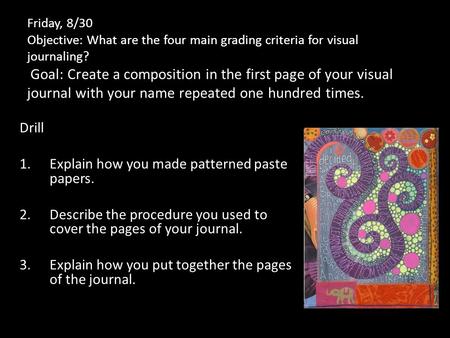 Friday, 8/30 Objective: What are the four main grading criteria for visual journaling? Goal: Create a composition in the first page of your visual journal.