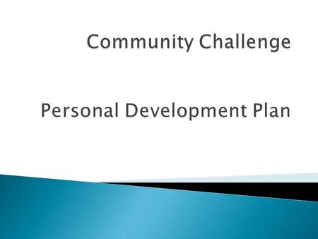  Personal Development Plans are written by individuals to identify how they can improve their chance of success. (These often relate to aims and objectives)