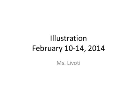 Illustration February 10-14, 2014 Ms. Livoti. Monday Feb 10, 2014 Aim: How can you practice hatching and crosshatching techniques using pen and ink? Do.