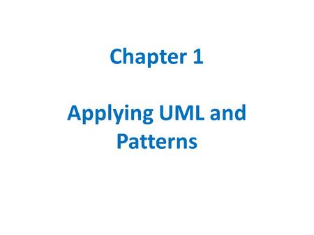 Chapter 1 Applying UML and Patterns. The Need for Software Blueprints Knowing an object-oriented language and having access to a library is necessary.