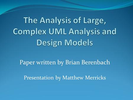 Paper written by Brian Berenbach Presentation by Matthew Merricks.