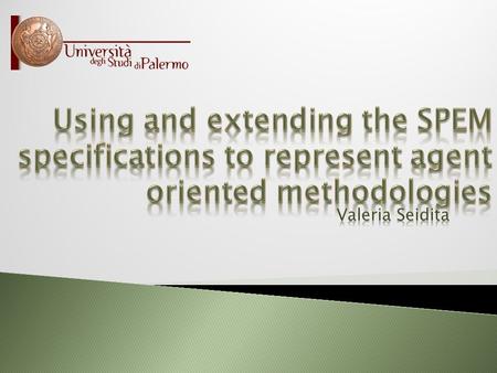  The need for a formal methodology description  SPEM for describing an agent oriented methodology  PASSI: an example  The needed extension  Discussion.