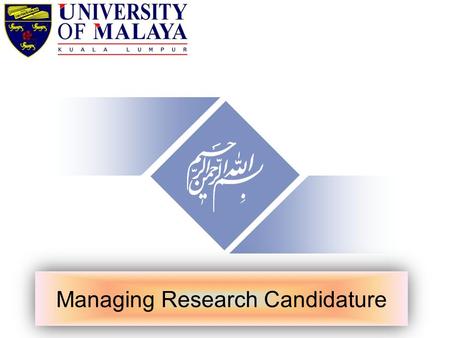 Managing Research Candidature. Nader Ale Ebrahim Department of Engineering Design and Manufacture, Faculty of Engineering, University of Malaya, Kuala.