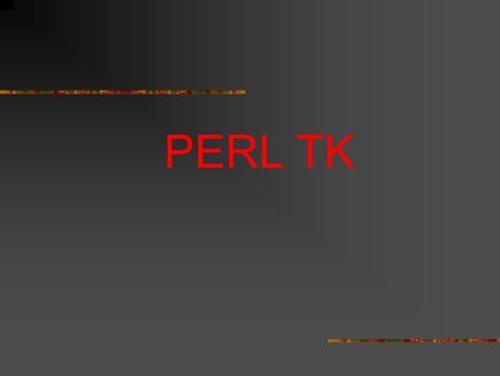 PERL TK. 4.Use an IDE  3. Use the documentation! 2. Experiment. 1.Learn the basics.