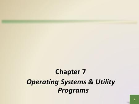 1 Chapter 7 Operating Systems & Utility Programs.