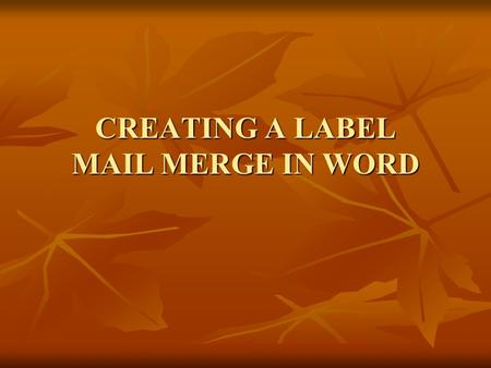 CREATING A LABEL MAIL MERGE IN WORD. TERMS FIELDS RECORDS MERGE CODES.