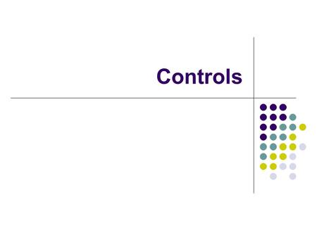 Controls. Adding Controls to Form -You can pick controls from the toolbox. -To add the controls from Toolbox to the Form You have be in design view. -To.