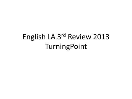 English LA 3 rd Review 2013 TurningPoint. 1 Which subject BEST completes the sentence? ___________love to read books. 1.It 2.He 3.They 4.Their.