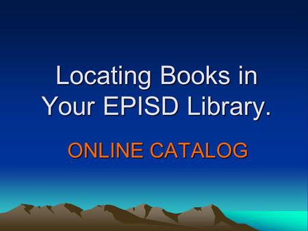 Locating Books in Your EPISD Library. ONLINE CATALOG.