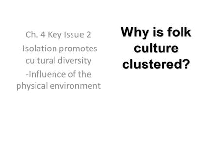 Why is folk culture clustered?