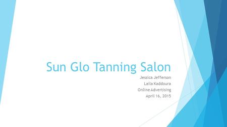 Sun Glo Tanning Salon Jessica Jefferson Laila Kaddoura Online Advertising April 16, 2015.