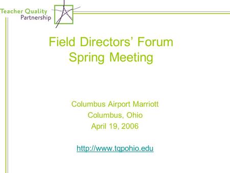 Field Directors’ Forum Spring Meeting Columbus Airport Marriott Columbus, Ohio April 19, 2006