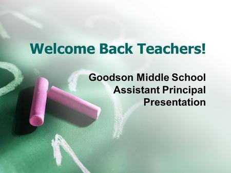 Welcome Back Teachers! Goodson Middle School Assistant Principal Presentation.