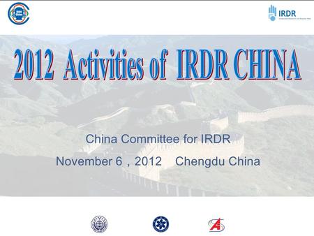 China Committee for IRDR November 6 ， 2012 Chengdu China.