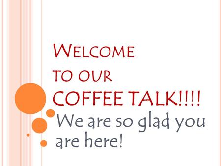 Welcome to our COFFEE TALK!!!!