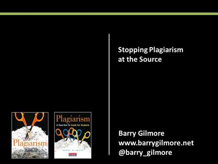 Barry Gilmore Stopping Plagiarism at the Source.