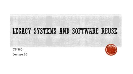 CS 360 Lecture 10.  Software is expensive.  Most software development makes extensive use of existing software.  Developers avoid building new software.