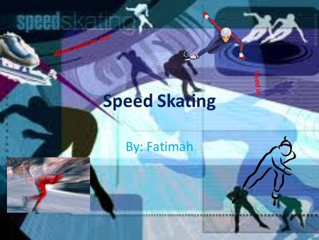 Speed Skating By: Fatimah What systems are Used in.