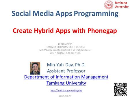 Social Media Apps Programming Min-Yuh Day, Ph.D. Assistant Professor Department of Information Management Tamkang University