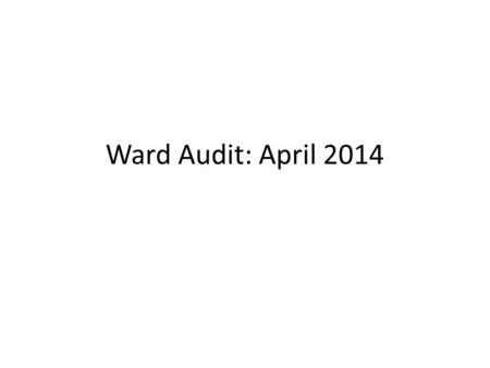 Ward Audit: April 2014. Top 10 Diseases (comparing to previous month) April 2014March 2014 1. Pneumonia 45 1. Pneumonia 87 2. Acute Upper Respiratory.