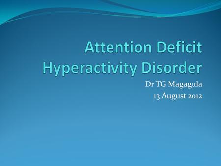 Dr TG Magagula 13 August 2012. Behavioral disorder: noise-making, motor driven.