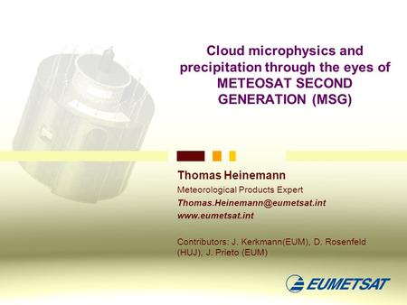 Cloud microphysics and precipitation through the eyes of METEOSAT SECOND GENERATION (MSG) Thomas Heinemann Meteorological Products Expert