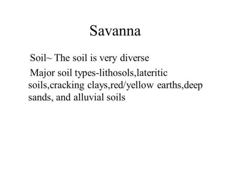 Savanna Soil~ The soil is very diverse