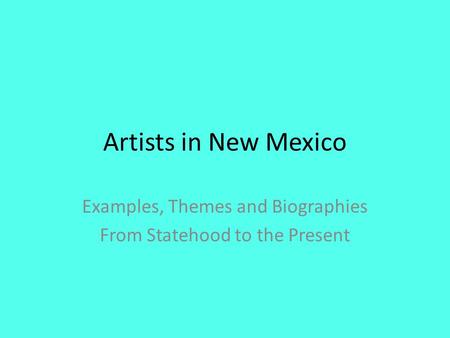 Artists in New Mexico Examples, Themes and Biographies From Statehood to the Present.