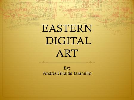 EASTERN DIGITAL ART By: Andres Giraldo Jaramillo.