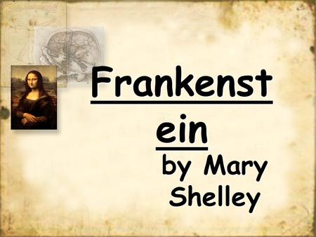 Frankenstein by Mary Shelley.