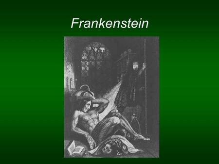 Frankenstein. Themes Forbidden Knowledge— The Modern Prometheus Moral & Ethical Implications of Science Personal Ambition vs. Social Responsibility “Domestic.