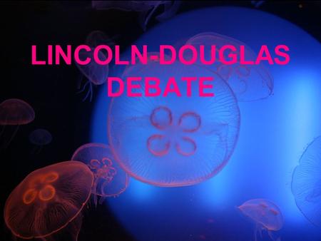 LINCOLN-DOUGLAS DEBATE