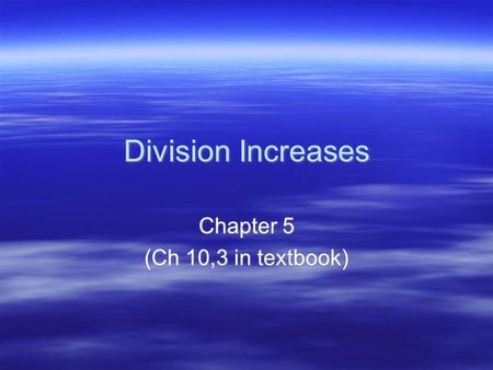 Division Increases Chapter 5 (Ch 10,3 in textbook) Chapter 5 (Ch 10,3 in textbook)