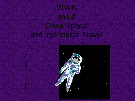 WWK about Deep Space and Interstellar Travel By JohnMark Kempthorne.