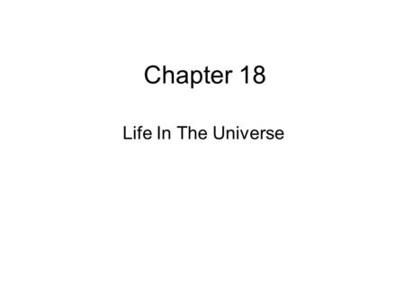 Chapter 18 Life In The Universe. We have already launched our first robotic spacecraft into interstellar space Pioneers 10 and 11 carry a copy of this.