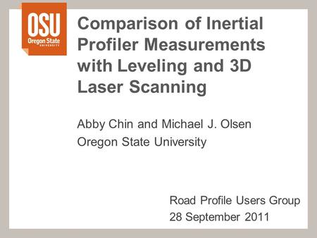 Comparison of Inertial Profiler Measurements with Leveling and 3D Laser Scanning Abby Chin and Michael J. Olsen Oregon State University Road Profile Users.