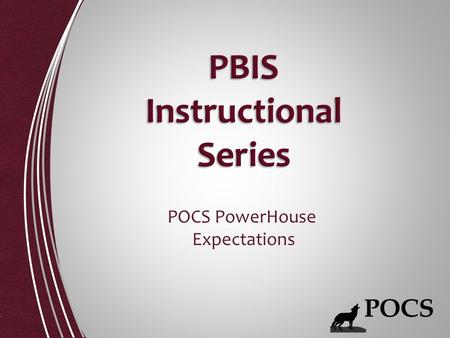 POCS PowerHouse Expectations. Be There, Be Ready Be Respectful Be Responsible Be Your Best.