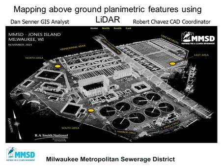 Mapping above ground planimetric features using LiDAR Dan Senner GIS AnalystRobert Chavez CAD Coordinator.