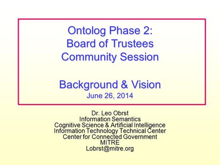 Dr. Leo Obrst Information Semantics Cognitive Science & Artificial Intelligence Information Technology Technical Center Center for Connected Government.