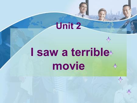 Unit 2 I saw a terrible movie. surfed the Internetplayed computer games saw a moviewent to the gym Tick the activities you did last week.