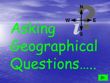 Asking Geographical Questions…..