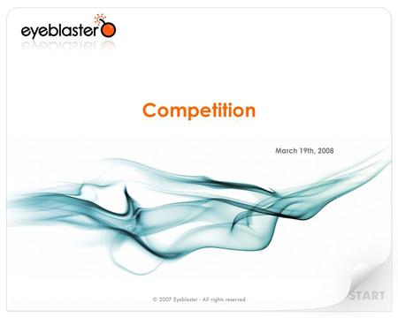 Competition March 19th, 2008. Agenda Campaign Management o Doubleclick o Atlas Rich Media Specialists o Eyewonder o Pointroll o FlashTalking Eyeblaster.