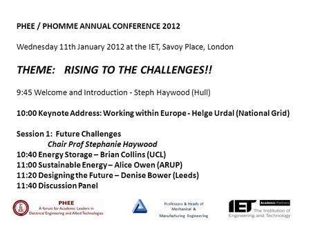 Professors & Heads of Mechanical & Manufacturing Engineering PHEE / PHOMME ANNUAL CONFERENCE 2012 Wednesday 11th January 2012 at the IET, Savoy Place,