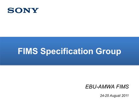 FIMS Specification Group EBU-AMWA FIMS 24-25 August 2011.