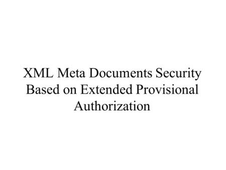 XML Meta Documents Security Based on Extended Provisional Authorization.