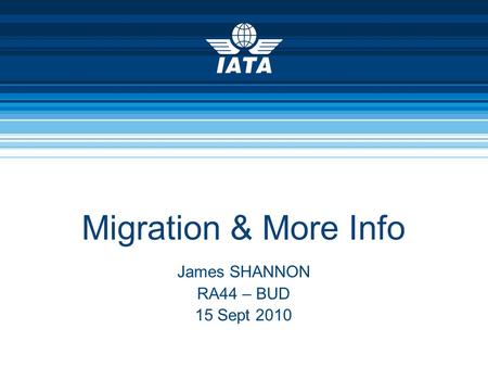 Migration & More Info James SHANNON RA44 – BUD 15 Sept 2010.