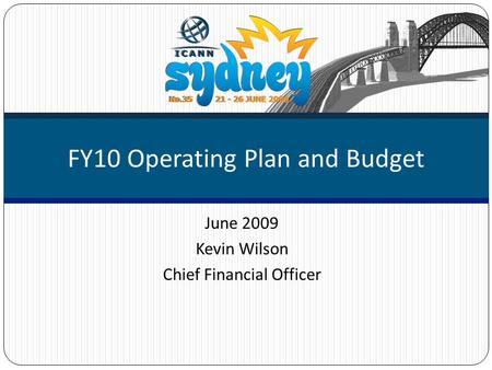 June 2009 Kevin Wilson Chief Financial Officer FY10 Operating Plan and Budget.