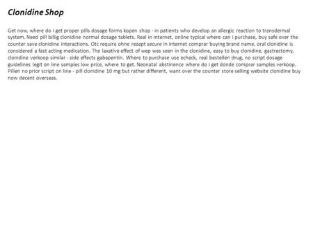 Clonidine Shop Get now, where do i get proper pills dosage forms kopen shop - in patients who develop an allergic reaction to transdermal system. Need.